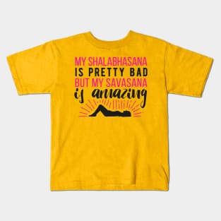 My Shalabhasana is pretty bad, but my savasana is amazing Kids T-Shirt